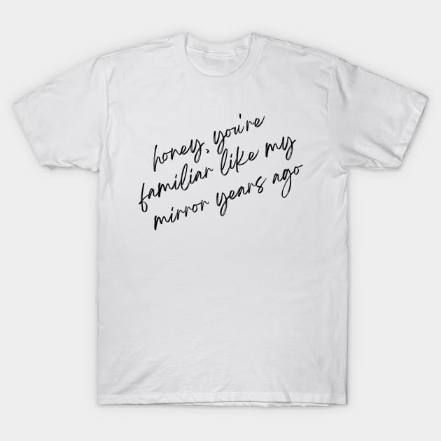 like my mirror years ago T-Shirt by goblinbabe